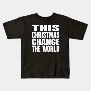 This Christmas change the world Kids T-Shirt